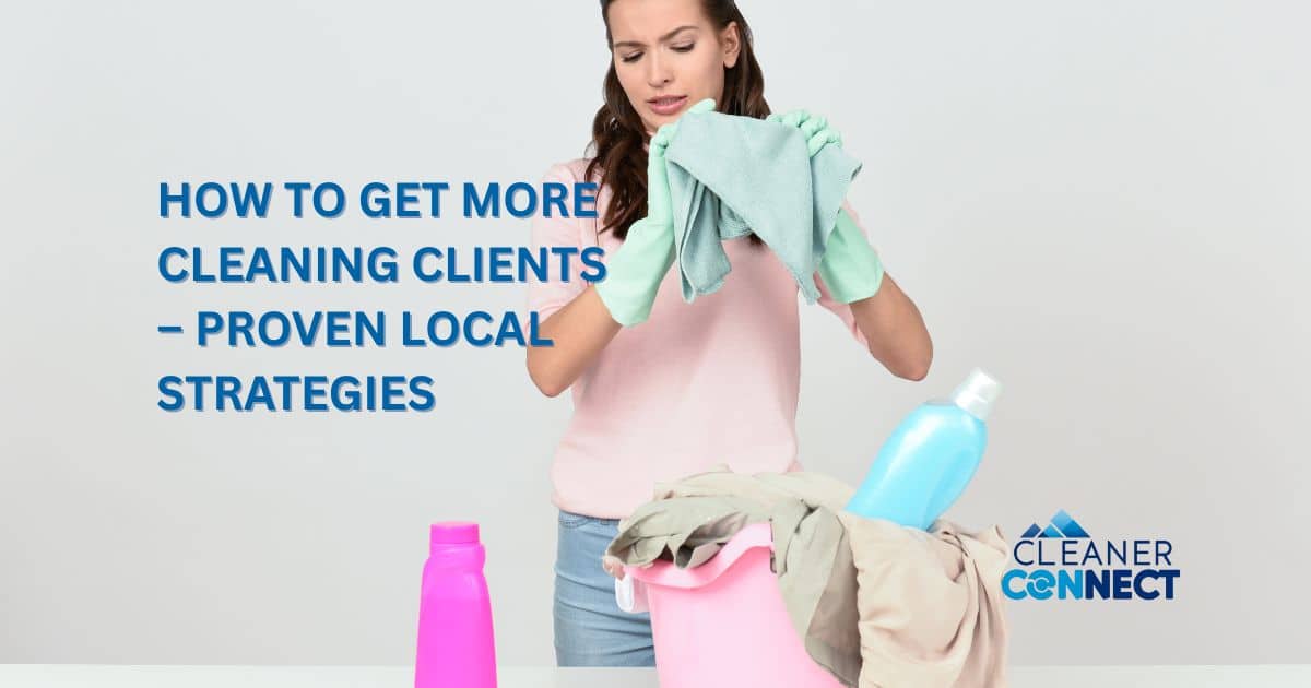 How to Get More Cleaning Clients – Proven Local Strategies
