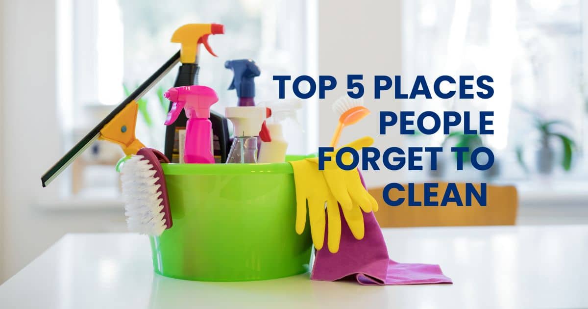 Top 5 Places People Forget to Clean