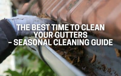 Cleaner Connect The Best Time to Clean Your Gutters – Seasonal Cleaning Guide