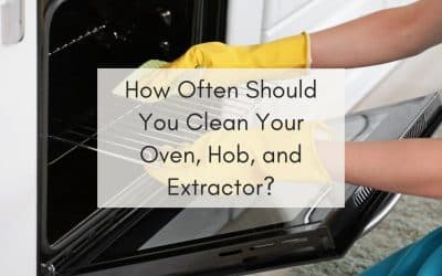 How Often Should You Clean Your Oven, Hob, and Extractor?